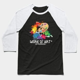 Work of art in progress, perfect artist gift Baseball T-Shirt